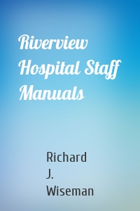 Riverview Hospital Staff Manuals