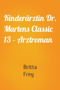 Kinderärztin Dr. Martens Classic 13 – Arztroman