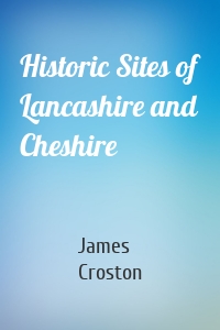 Historic Sites of Lancashire and Cheshire