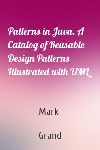 Patterns in Java. A Catalog of Reusable Design Patterns Illustrated with UML