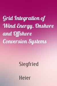 Grid Integration of Wind Energy. Onshore and Offshore Conversion Systems