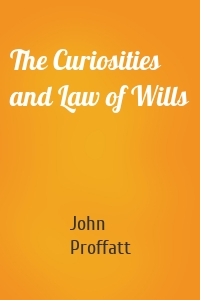 The Curiosities and Law of Wills