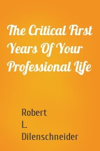 The Critical First Years Of Your Professional Life