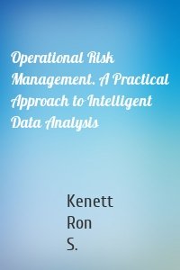 Operational Risk Management. A Practical Approach to Intelligent Data Analysis