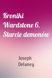 Kroniki Wardstone 6. Starcie demonów