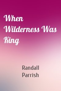 When Wilderness Was King