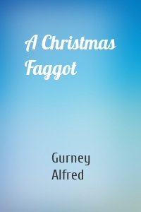 Gurney Alfred - A Christmas Faggot
