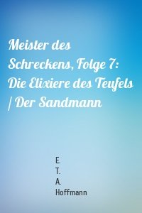 Meister des Schreckens, Folge 7: Die Elixiere des Teufels / Der Sandmann