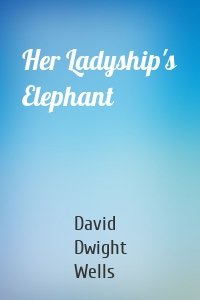 Her Ladyship's Elephant