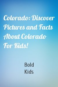 Colorado: Discover Pictures and Facts About Colorado For Kids!