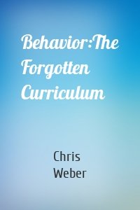 Behavior:The Forgotten Curriculum