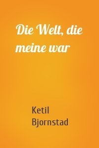 Die Welt, die meine war