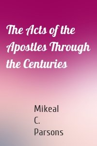 The Acts of the Apostles Through the Centuries