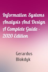 Information Systems Analysis And Design A Complete Guide - 2020 Edition