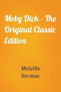 Moby Dick - The Original Classic Edition