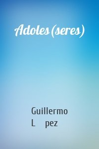 Adoles(seres)