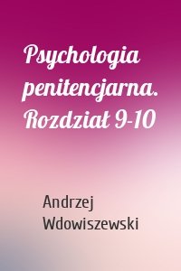 Psychologia penitencjarna. Rozdział 9-10
