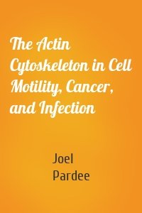 The Actin Cytoskeleton in Cell Motility, Cancer, and Infection