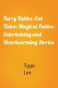 Furry Fables: Cat Tales: Magical Fables: Entertaining and Heartwarming Stories