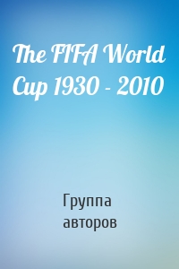 The FIFA World Cup 1930 - 2010