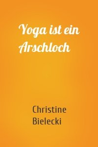 Yoga ist ein Arschloch