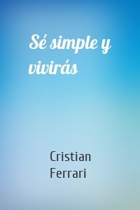 Sé simple y vivirás