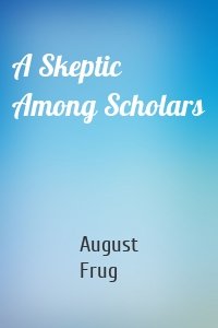 A Skeptic Among Scholars