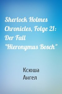 Sherlock Holmes Chronicles, Folge 21: Der Fall "Hieronymus Bosch"