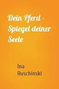 Dein Pferd - Spiegel deiner Seele