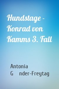 Hundstage - Konrad von Kamms 3. Fall