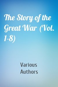 The Story of the Great War (Vol. 1-8)