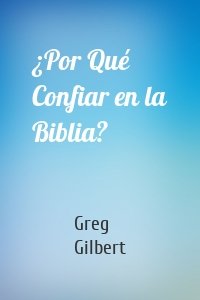 ¿Por Qué Confiar en la Biblia?