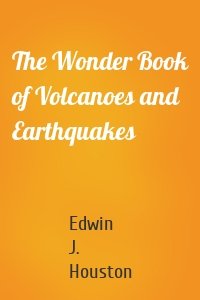 The Wonder Book of Volcanoes and Earthquakes