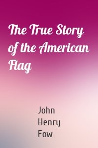The True Story of the American Flag