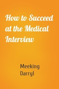 How to Succeed at the Medical Interview