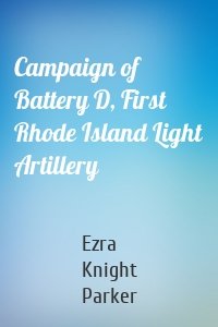 Campaign of Battery D, First Rhode Island Light Artillery