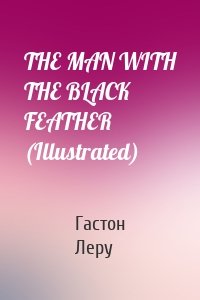 THE MAN WITH THE BLACK FEATHER (Illustrated)