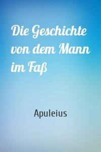 Die Geschichte von dem Mann im Faß