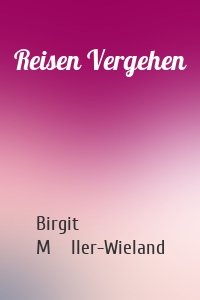 Reisen Vergehen