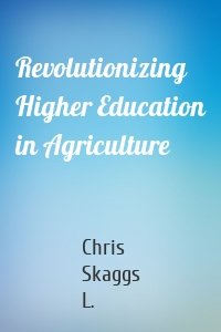 Revolutionizing Higher Education in Agriculture