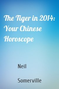 The Tiger in 2014: Your Chinese Horoscope