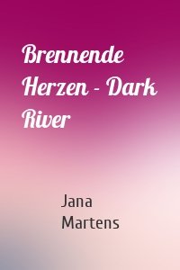 Brennende Herzen - Dark River