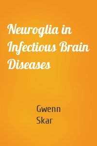 Neuroglia in Infectious Brain Diseases
