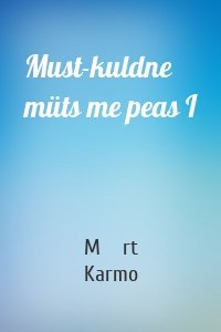 Must-kuldne müts me peas I