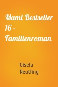 Mami Bestseller 16 – Familienroman