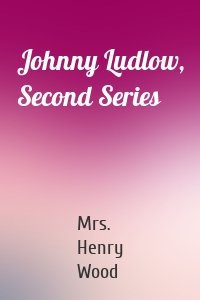 Johnny Ludlow, Second Series