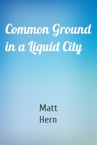 Common Ground in a Liquid City