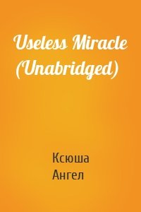 Useless Miracle (Unabridged)