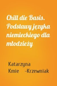 Chill die Basis. Podstawy języka niemieckiego dla młodzieży