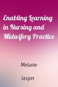 Enabling Learning in Nursing and Midwifery Practice